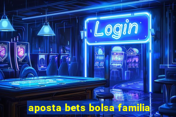 aposta bets bolsa familia